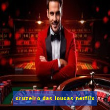 cruzeiro das loucas netflix