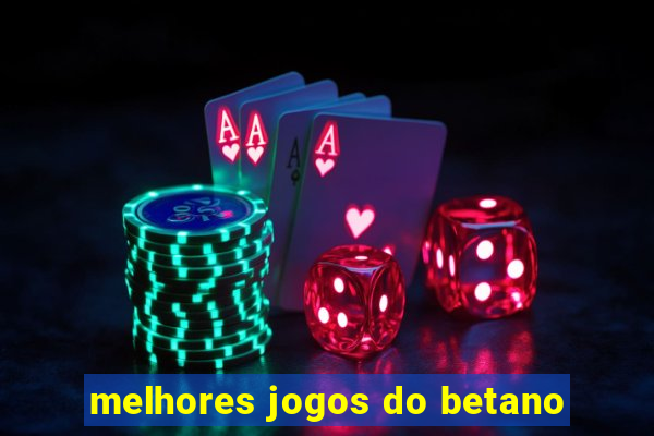 melhores jogos do betano