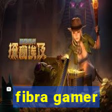 fibra gamer