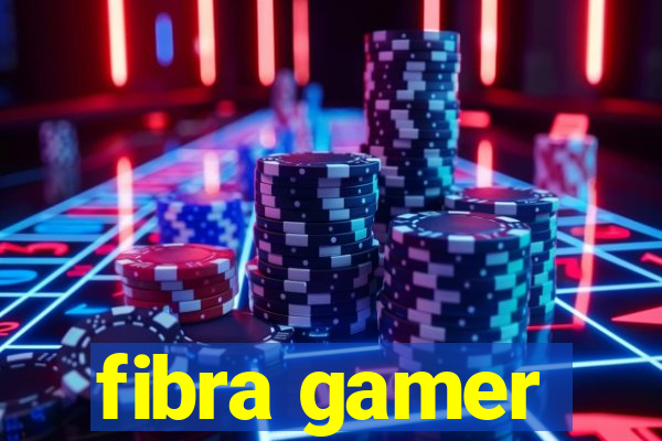 fibra gamer