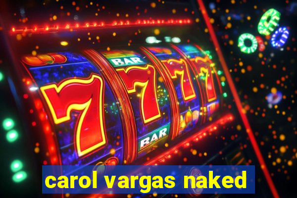 carol vargas naked