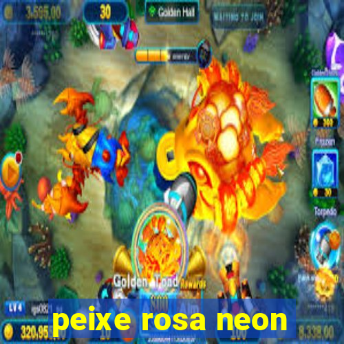 peixe rosa neon