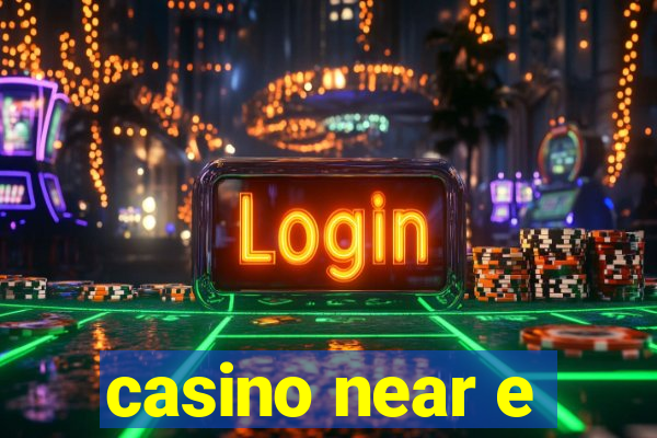 casino near e