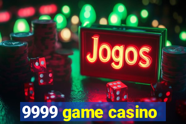 9999 game casino