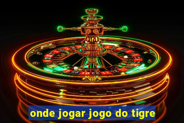 onde jogar jogo do tigre