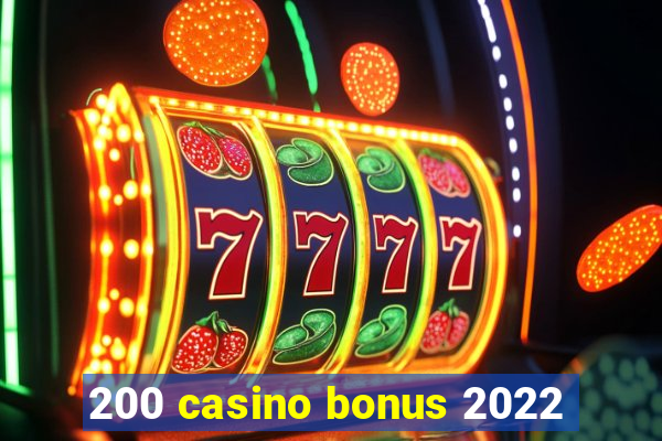 200 casino bonus 2022