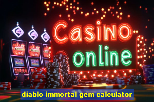 diablo immortal gem calculator