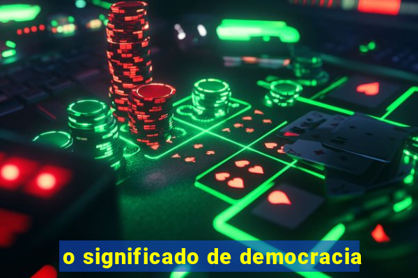 o significado de democracia