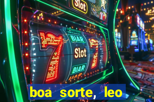 boa sorte, leo grande netflix