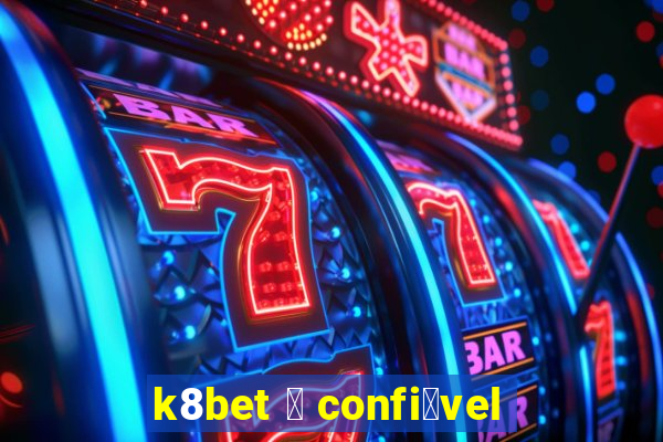 k8bet 茅 confi谩vel