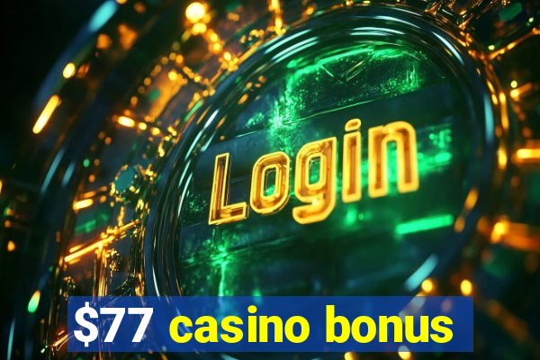 $77 casino bonus