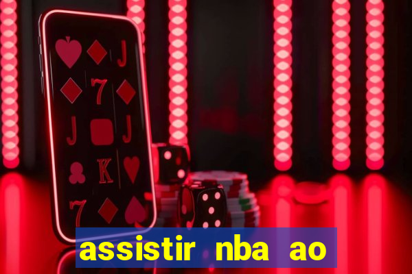 assistir nba ao vivo grátis multicanais