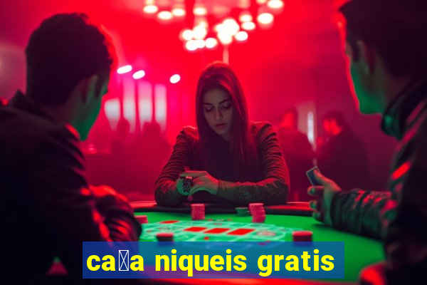 ca莽a niqueis gratis