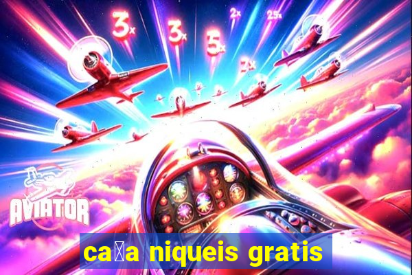 ca莽a niqueis gratis