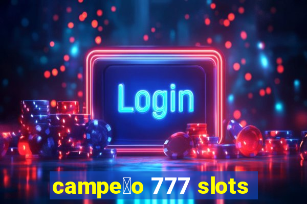 campe茫o 777 slots