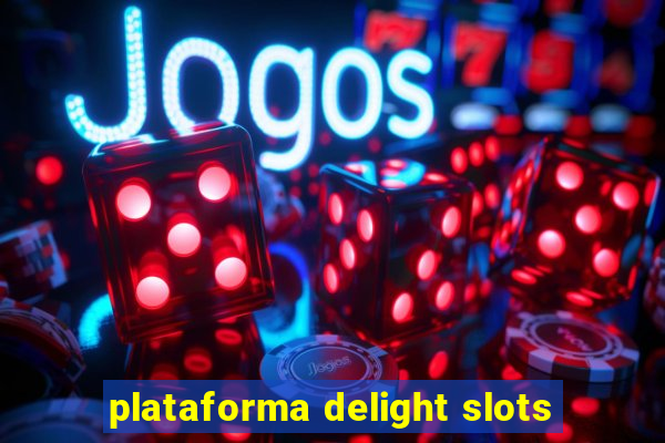 plataforma delight slots