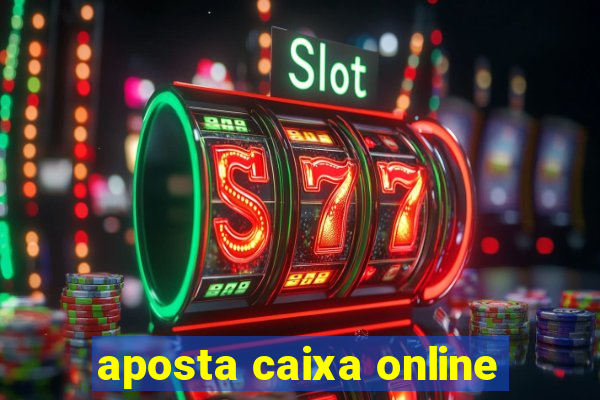 aposta caixa online