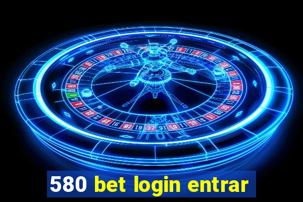 580 bet login entrar