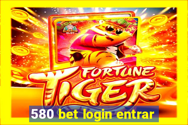 580 bet login entrar