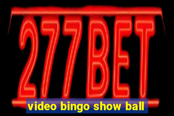 video bingo show ball