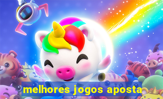 melhores jogos aposta