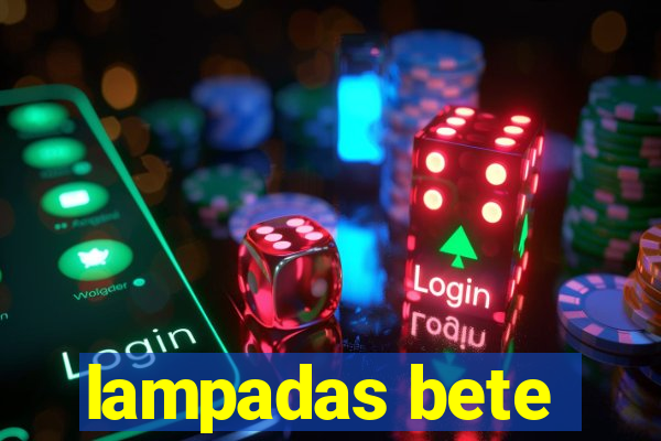 lampadas bete