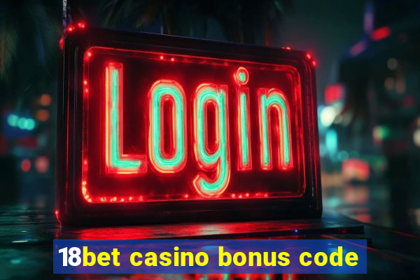 18bet casino bonus code