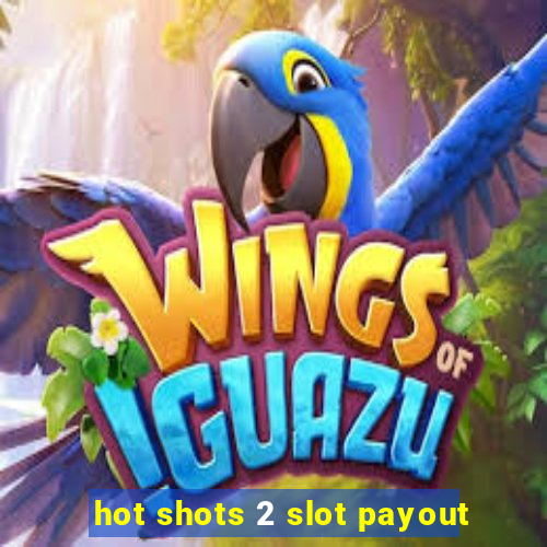 hot shots 2 slot payout