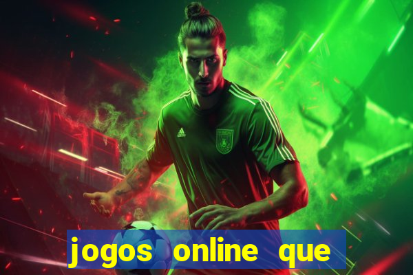 jogos online que d?o dinheiro