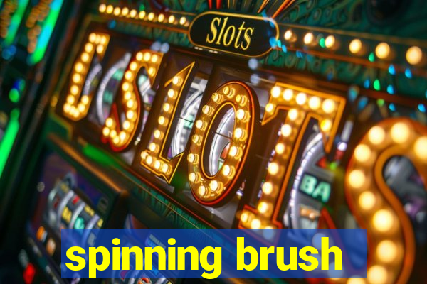 spinning brush