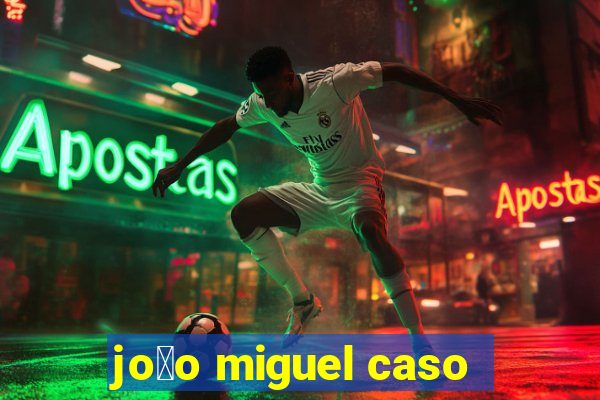 jo茫o miguel caso