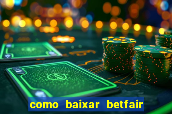 como baixar betfair no celular