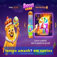 tempo amanh? em santos