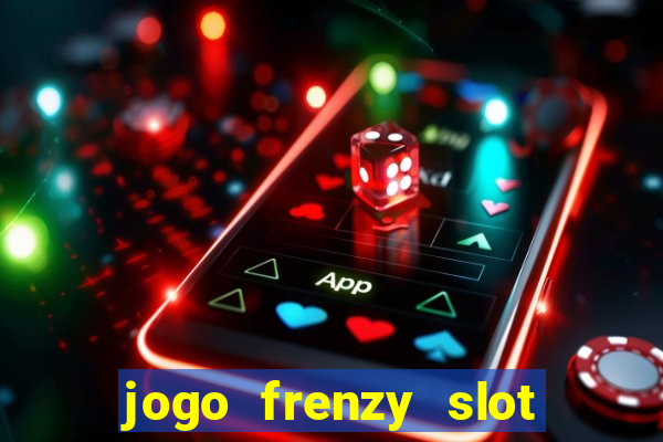 jogo frenzy slot master paga mesmo