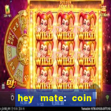 hey mate: coin jackpot game