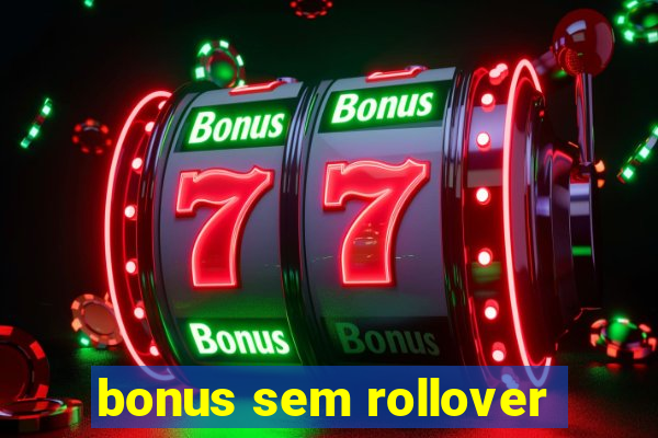 bonus sem rollover