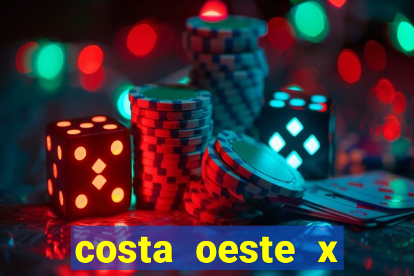 costa oeste x costa leste