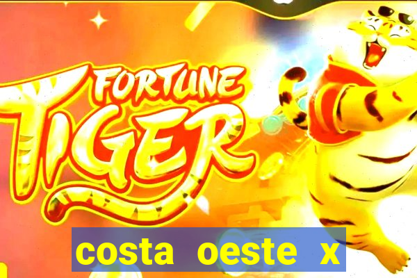 costa oeste x costa leste