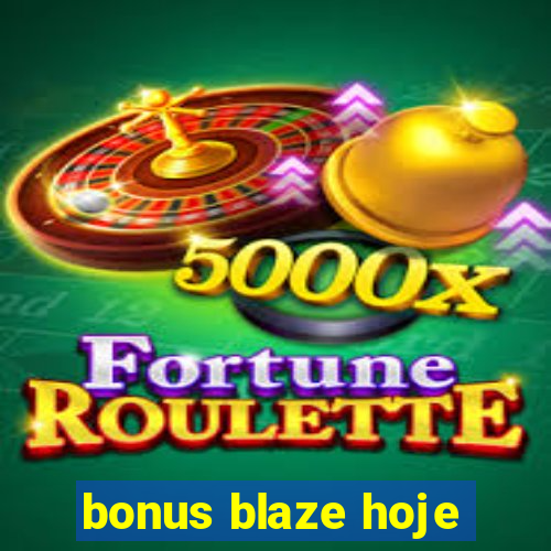 bonus blaze hoje