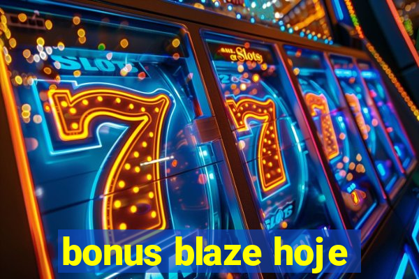 bonus blaze hoje