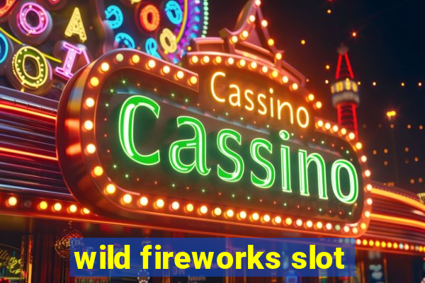 wild fireworks slot