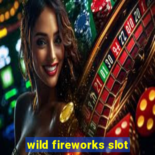 wild fireworks slot