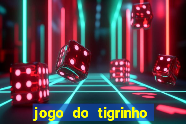 jogo do tigrinho oficial 茅 confi谩vel