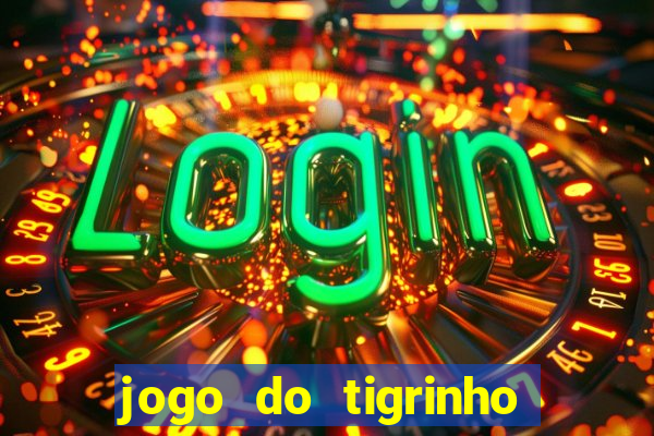 jogo do tigrinho oficial 茅 confi谩vel