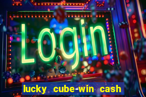 lucky cube-win cash (akses awal)