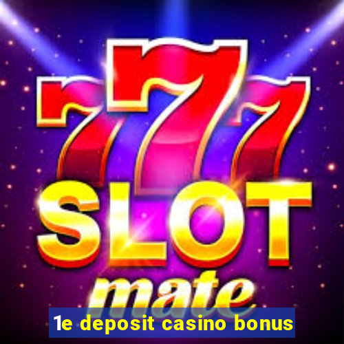 1e deposit casino bonus