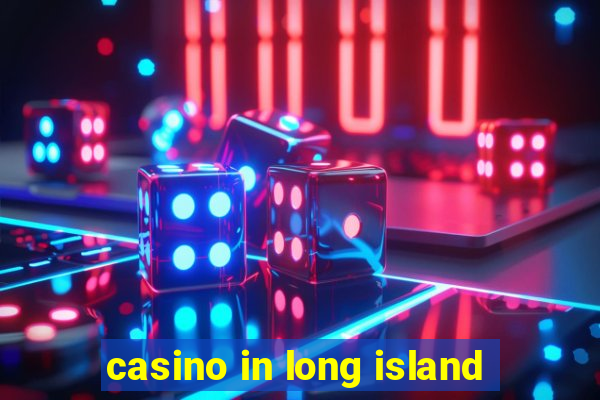 casino in long island