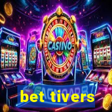 bet tivers