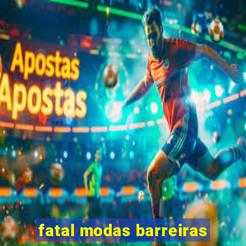 fatal modas barreiras