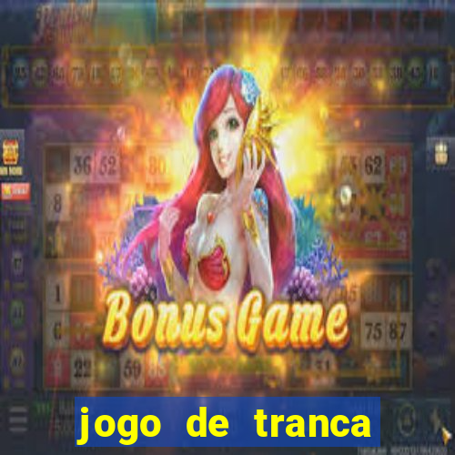 jogo de tranca valendo dinheiro